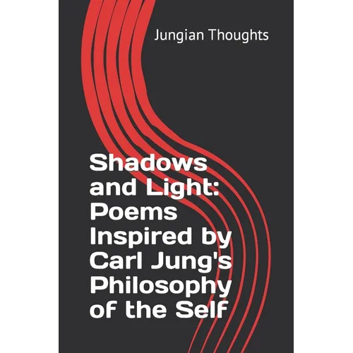 Shadows and Light: Poems Inspired by Carl Jung's Philosophy of the Self: Poems about Carl Jung Philosophy, Self-Awareness poems, Jungian