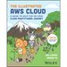 The Illustrated AWS Cloud: A Guide to Help You on Your Cloud Practitioner Journey