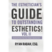 The Esthetician's Guide to Outstanding Esthetics!: Technical Know-How from Today's Industry Icons Volume II