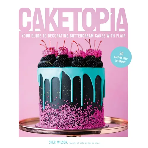 Caketopia: Your Guide to Decorating Buttercream Cakes with Flair