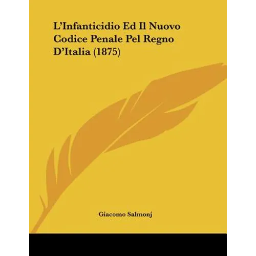 L'Infanticidio Ed Il Nuovo Codice Penale Pel Regno D'Italia (1875)