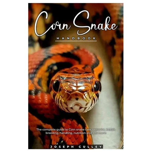 Corn Snake Handbook: The complete guide to corn snake care, behavior, health, breeding, handling, nutrition and lots more.