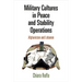 Military Cultures in Peace and Stability Operations: Afghanistan and Lebanon