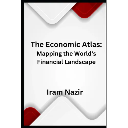 The Economic Atlas: Mapping the World's Financial Landscape