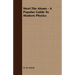 Meet The Atoms - A Popular Guide To Modern Physics