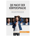 Die Macht der Körpersprache: Tipps für die effiziente Nutzung und Analyse von Körpersprache