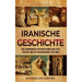 Iranische Geschichte: Ein spannender Leitfaden durch das alte Persien und die Vergangenheit des Iran