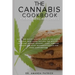 The Cannabis Cookbook for Beginners and Experts: Easy and Quick Edibles: Over 60 Delicious Medical Marijuana Recipes For Healthy Food and Drinks, Dess