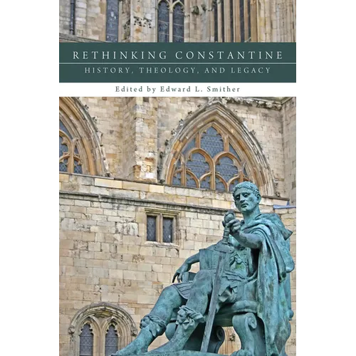 Rethinking Constantine: History, Theology, and Legacy