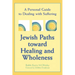 Jewish Paths Toward Healing and Wholeness: A Personal Guide to Dealing with Suffering
