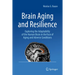 Brain Aging and Resilience: Exploring the Adaptability of the Human Brain in the Face of Aging and Adverse Conditions