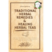 Traditional Herbal Remedies & Healing Herbal Teas: The Practical Beginner's Guide to Prepare at Home Your Own Natural Remedies with Medicinal Plants &