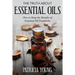 The Truth about Essential Oils: How to Reap the Benefits of Essential Oil Treatments