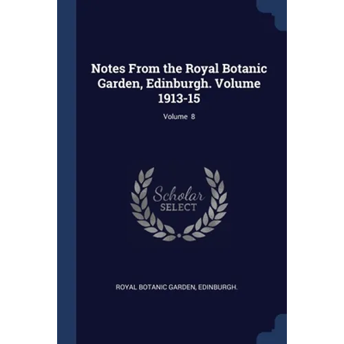 Notes From the Royal Botanic Garden, Edinburgh. Volume 1913-15; Volume 8