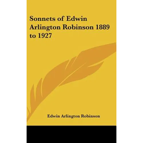 Sonnets of Edwin Arlington Robinson 1889 to 1927