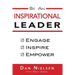 Be An Inspirational Leader: Engage, Inspire, Empower