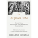 The Aquarium - Collecting, Arranging and Preserving Marine Life - With Practical Instructions to Assist the Amateur Home Naturalist