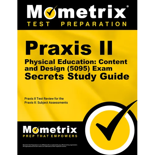 PRAXIS II Physical Education: Content and Design (5095) Exam Secrets Study Guide: PRAXIS II Test Review for the PRAXIS II: Subject Assessments