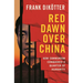 Red Dawn Over China: How Communism Conquered a Quarter of Humanity
