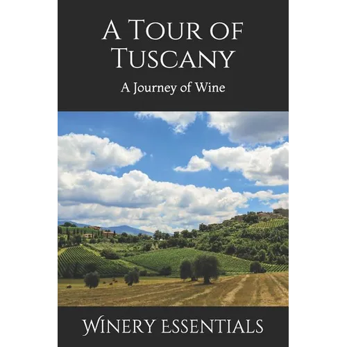 A Tour of Tuscany: A Journey of Wine