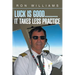 Luck Is Good..........It Takes Less Practice