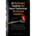 AI Bullseye Tactics For Non-Technical Business Leaders: Artificial Intelligence to Hit Business Value Targets, Tackle Unsolvable Problems, and Generat