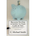 Because No One is Going to Take Care of You: A Guide to Financial Success for the Recent Graduate