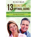 13 Secrets to Optimal Aging: How Bio-Identical Hormone Therapy Can Help You Achieve a Better Quality of Life and Longevity