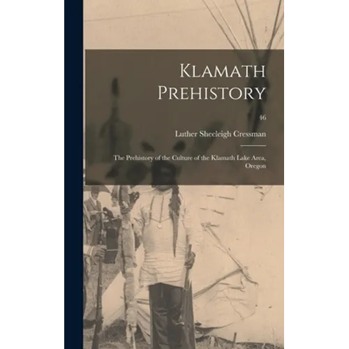 Klamath Prehistory: the Prehistory of the Culture of the Klamath Lake Area, Oregon; 46
