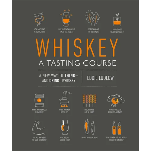 Whiskey: A Tasting Course: A New Way to Think--And Drink--Whiskey