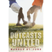 Outcasts United: The Story of a Refugee Soccer Team That Changed a Town