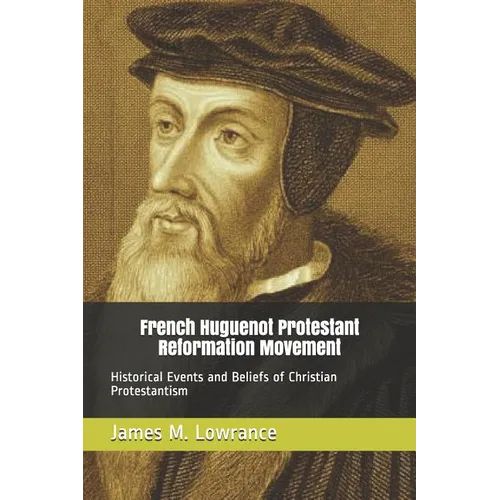 French Huguenot Protestant Reformation Movement: Historical Events and Beliefs of Christian Protestantism