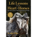 Life Lessons from the Heart of Horses: How Horses Teach Us about Relationships and Healing