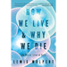 How We Live and Why We Die: The Secret Lives of Cells