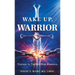 Wake Up Warrior: Training to Triumph Over Darkness