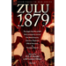 Zulu 1879 - The Anglo-Zulu War of 1879 from Contemporary Sources: First Hand Accounts, Interviews, Dispatches Official Documents & Newspaper Reports
