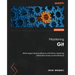 Mastering Git - Second Edition: Attain expert-level proficiency with Git by mastering distributed version control features
