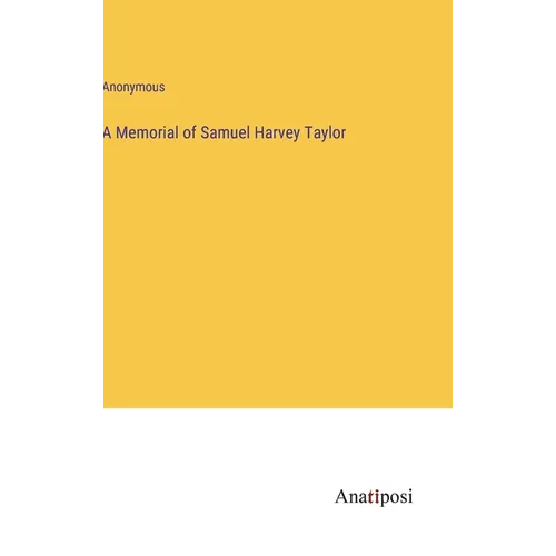 A Memorial of Samuel Harvey Taylor