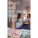 Don't Tell My Mom That I Love Her