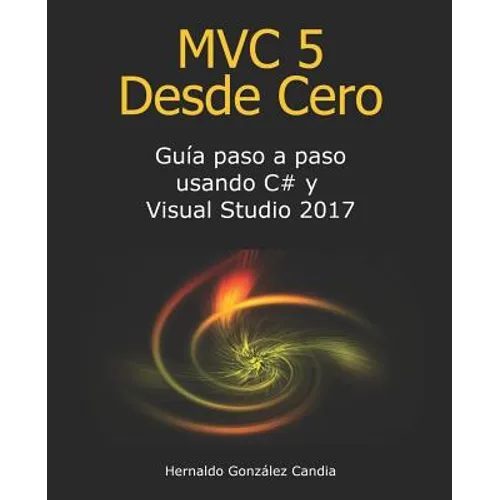 MVC 5 Desde Cero: Guía paso a paso usando C# y Visual Studio 2017