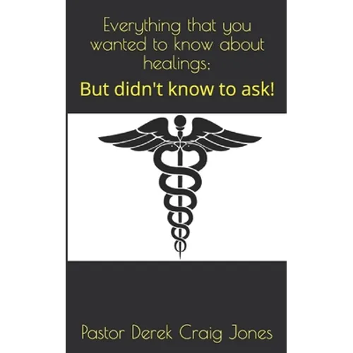 Everything that you wanted to know about healings;: But didn't know to ask!