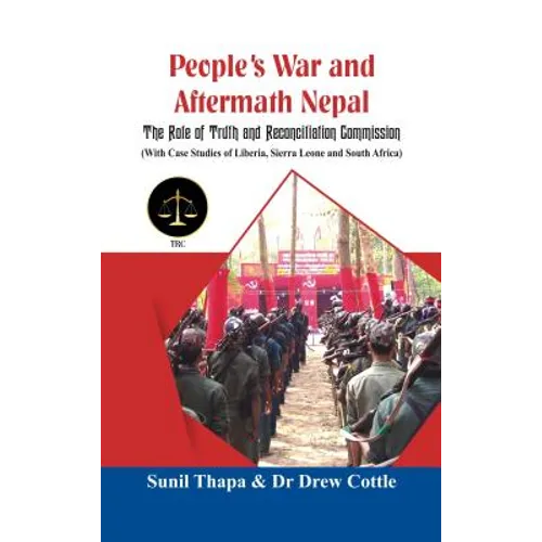 People's War and Aftermath Nepal: The Role of Truthand Reconcialation Commission (with Case Studies of Liberia, Sierra Leone and South Africa)