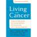 Living with Cancer: A Step-By-Step Guide for Coping Medically and Emotionally with a Serious Diagnosis