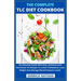 The Complete Tlc Diet Cookbook: An Essential Guide With Easy, Delicious And Nutritious Tlc Recipes To Lower Cholesterol, Lose Weight And Manage Blood
