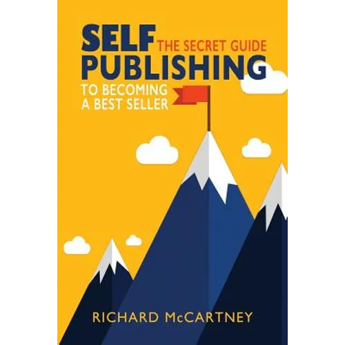 Self-Publishing: The Secret Guide To Becoming A Best Seller