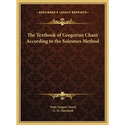 The Textbook of Gregorian Chant According to the Solesmes Method