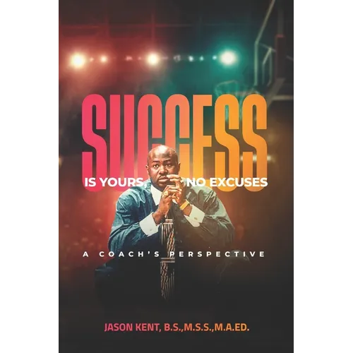 Success Is Yours, No Excuses: A Coach's Perspective