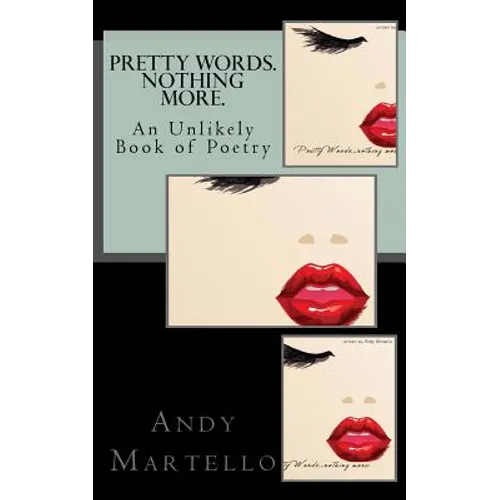 Pretty Words. Nothing More.: An Unlikely Book of Poetry by Andy Martello