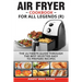 Air Fryer Cookbook For Legends: The Ultimate Guide Through Best Selected Quick And Easy To Prepare Recipes Delicious Addition To Your Everyday Life