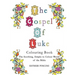 The Gospel of Luke Colouring Book: The Soothing, Simple to Colour Words of the Bible